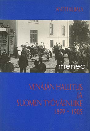 Kujala, Antti - Venäjän hallitus ja Suomen työväenliike 1899–1905 