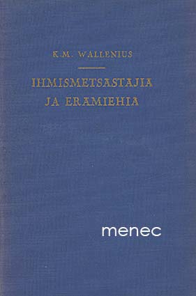 Wallenius, K. M. - Ihmismetsästäjiä ja erämiehiä 