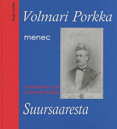 Anttila, Risto - Volmari Porkka, tiedemies ja kielentutkija Suursaaresta 