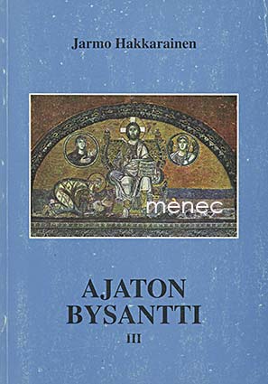 Hakkarainen, Jarmo - Ajaton Bysantti III 