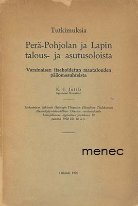 Jutila, K. T. - Tutkimuksia Perä-Pohjolan ja Lapin talous- ja asutusoloista 