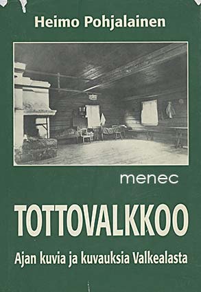 Pohjalainen, Heimo - Tottovalkkoo. Ajan kuvia ja kuvauksia Valkealasta 