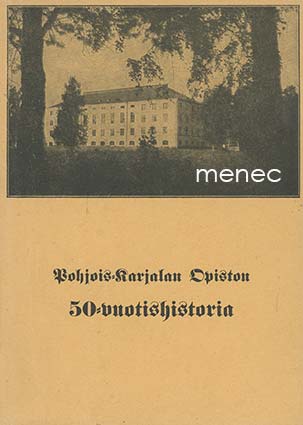 Kanervo, Aino & Arpiainen, Mauno - Pohjois-Karjalan Opiston 50-vuotishistoria 