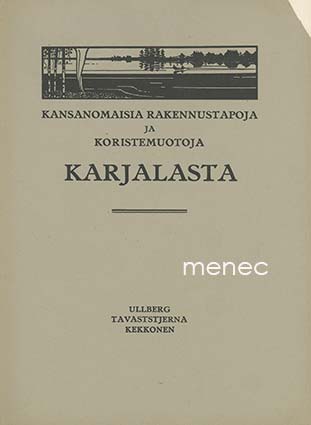 Ullberg, Uno & Tavaststjerna, Alarik & Kekkonen, Jalmari - Kansanomaisia rakennustapoja ja koristemuotoja Karjalasta 