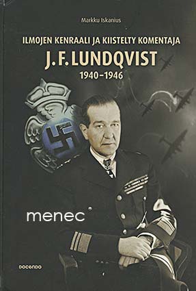 Iskanius, Markku - Ilmojen kenraali ja kiistelty komentaja J. F. Lundqvist 1940-1946 