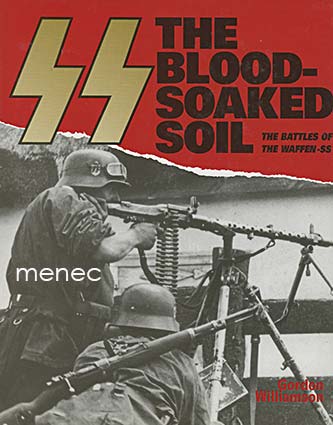 Williamson, Gordon - Blood-Soaked Soil. The Battles of the Waffen-SS 