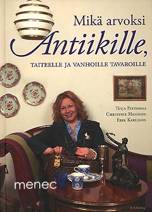 Peltomaa, Tuija & Hansson, Christine & Karlsson, Erik - Mikä arvoksi antiikille, taiteelle ja vanhoille tavaroille 