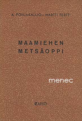 Pohjakallio, A. & Tertti, Martti - Maamiehen metsäoppi 