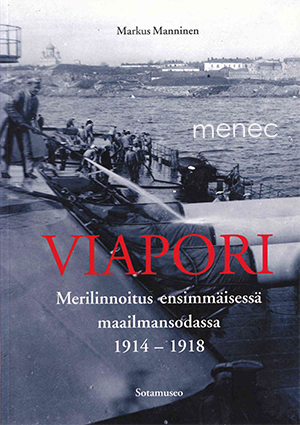 Manninen, Markus - Viapori. Merilinnoitus ensimmäisessä maailmansodassa 1914–1918 
