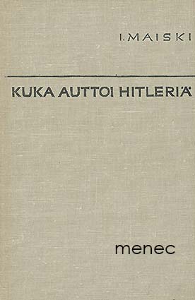 Maiski, I. - Kuka auttoi Hitleriä 