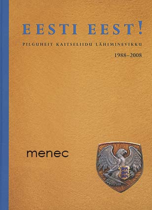 Eesti eest! Pilguheit Kaitseliidu lähiminevikku 1988-2008 