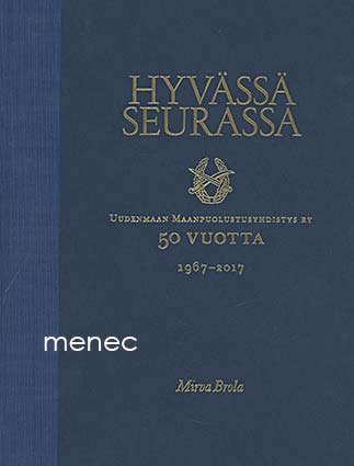 Brola, Mirva - Hyvässä seurassa. Uudenmaan Maanpuolustusyhdistys ry 50 vuotta 1967-2017  