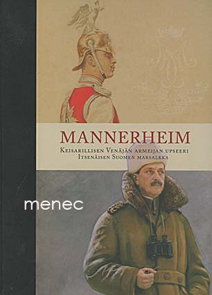 Mannerheim. Keisarillisen Venäjän armeijan upseeri. Itsenäisen Suomen marsalkka 