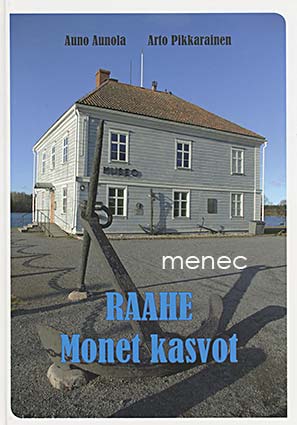 Aunola, Auno & Pikkarainen, Arto - Raahe. Monet kasvot 