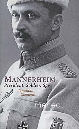 Clements, Jonathan - Mannerheim. President, Soldier, Spy 