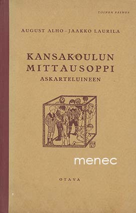 Alho, August & Laurila, Jaakko - Lyhyt kansakoulun mittausoppi askarteluineen 