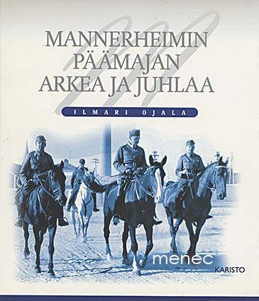 Ojala, Ilmari - Mannerheimin päämajan arkea ja juhlaa 