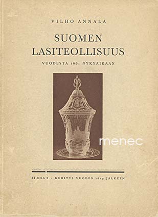Annala, Vilho - Suomen lasiteollisuus vuodesta 1681 nykyaikaan. II.2 