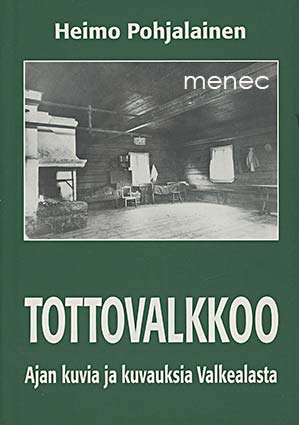 Pohjalainen, Heimo - Tottovalkkoo. Ajan kuvia ja kuvauksia Valkealasta 