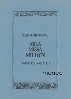 Helsingin huvielämän mitä, missä, milloin 1830-luvulta 1910-luvulle 