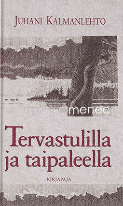 Kalmanlehto, Juhani - Tervastulilla ja taipaleella 