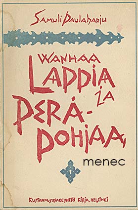Paulaharju, Samuli - Wanhaa Lappia ja Perä-pohjaa 