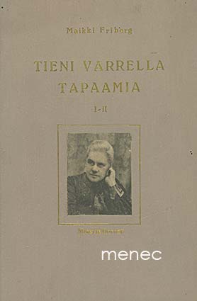 Friberg, Maikki - Tieni varrella tapaamia. I–II 