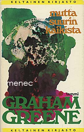 Greene, Graham - Mutta suurin kaikista ... 