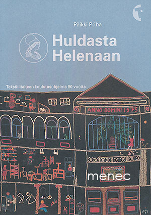 Priha, Päikki - Huldasta Helenaan. Tekstiilitaiteen koulutusohjelma 80 vuotta 