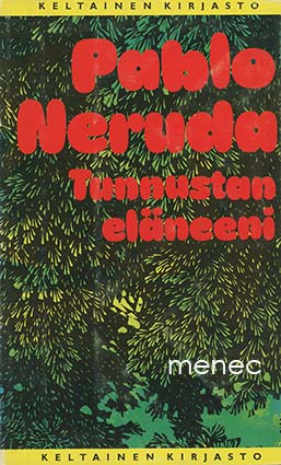Neruda, Pablo - Tunnustan eläneeni 