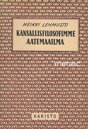 Lehmusto, Heikki - Kansallisfilosofimme aatemaailma 