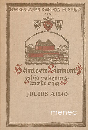 Ailio, Julius - Hämeen linnan esi- ja rakennushistoria 