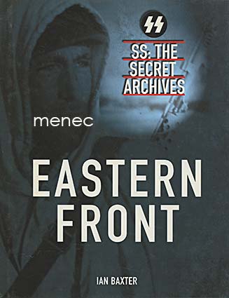 Baxter, Ian - Eastern Front. SS: The Secret Archives 