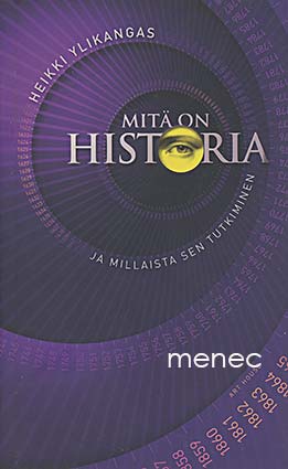 Ylikangas, Heikki - Mitä on historia ja millaista sen tutkiminen 