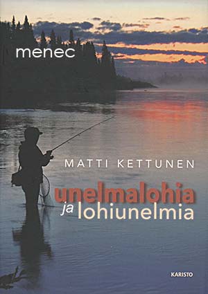 Kettunen, Matti - Unelmalohia ja lohiunelmia 