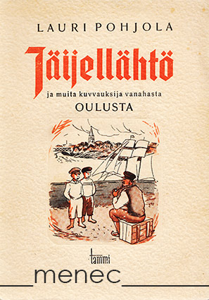 Pohjola, Lauri - Jäijellähtö ja muita kuvvauksia vanahasta Oulusta 