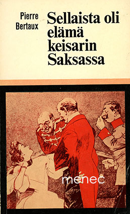 Bertaux, Pierre - Sellaista oli elämä keisarin Saksassa 