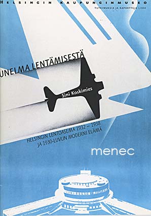 Koskimies,  	
Sini - Unelma lentämisestä. Helsingin lentoasema 1932-1938 ja 1930-luvun moderni elämä 