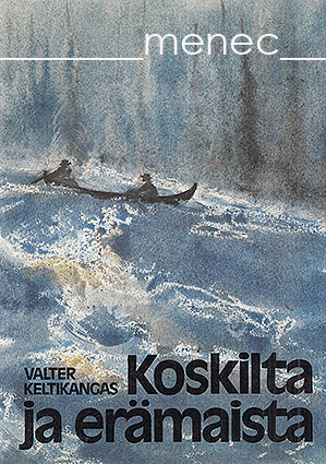Keltikangas, Valter - Koskilta ja erämaista 