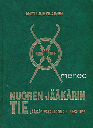 Juutilainen, Antti - Nuoren jääkärin tie. Jääkäripataljoona 6 1943–1944 