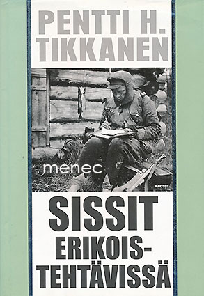 Tikkanen, Pentti H. - Sissit erikoistehtävissä 