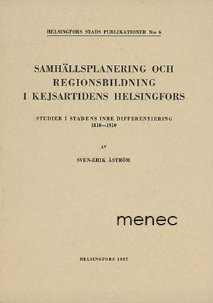 Åström, Sven-Erik - Samhällsplanering och regionsbildning i kejsartidens Helsingfors 