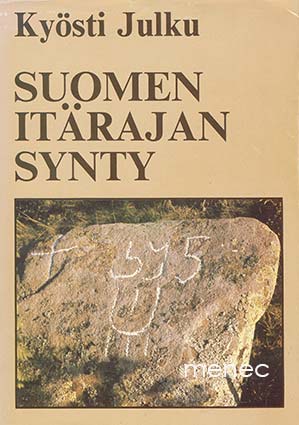 Julku, Kyösti - Suomen itärajan synty 