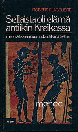 Flaceliére, Robert - Sellaista oli elämä antiikin Kreikassa 