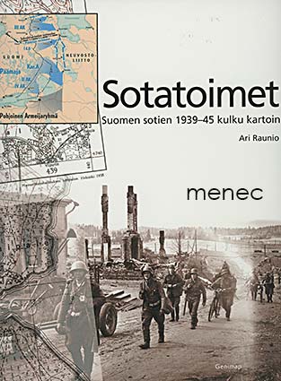 Raunio, Ari - Sotatoimet. Suomen sotien 1939-45 kulku kartoin 