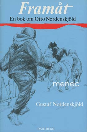 Nordenskjöld, Gustaf - Framåt. En bok om Otto Nordenskjöld 