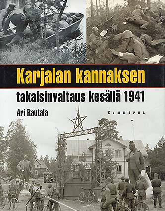Rautala, Ari - Karjalan kannaksen takaisinvaltaus kesällä 1941 