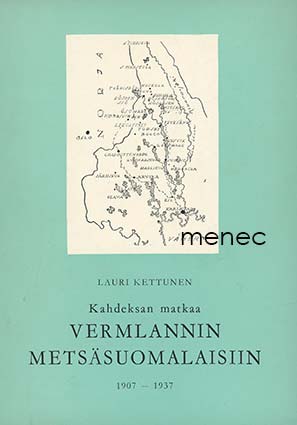 Kettunen, Lauri - Kahdeksan matkaa Vermlannin metsäsuomalaisiin 1907–1937 