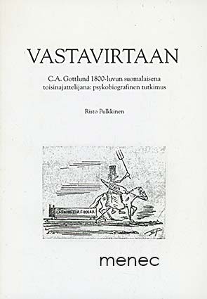 Pulkkinen, Risto - Vastavirtaan. C. A. Gottlund 1800-luvun suomalaisena toisinajattelijana 