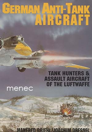 Griehl, Manfred & Dressel, Joachim - German Anti-Tank Aircraft 